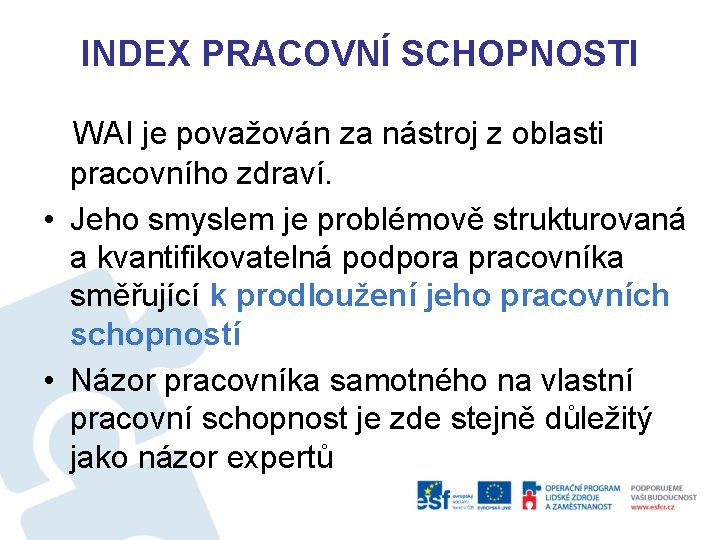 INDEX PRACOVNÍ SCHOPNOSTI WAI je považován za nástroj z oblasti pracovního zdraví. • Jeho