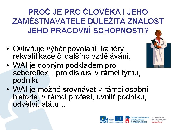 PROČ JE PRO ČLOVĚKA I JEHO ZAMĚSTNAVATELE DŮLEŽITÁ ZNALOST JEHO PRACOVNÍ SCHOPNOSTI? • Ovlivňuje