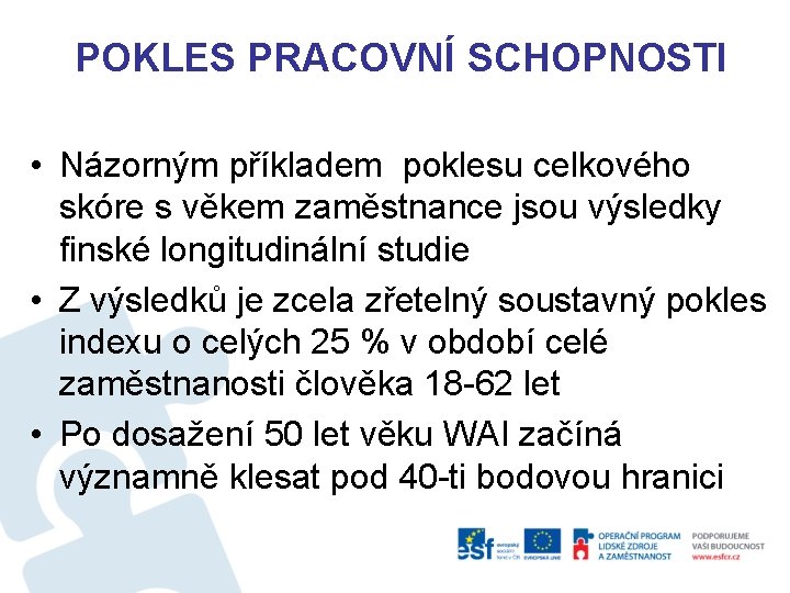 POKLES PRACOVNÍ SCHOPNOSTI • Názorným příkladem poklesu celkového skóre s věkem zaměstnance jsou výsledky