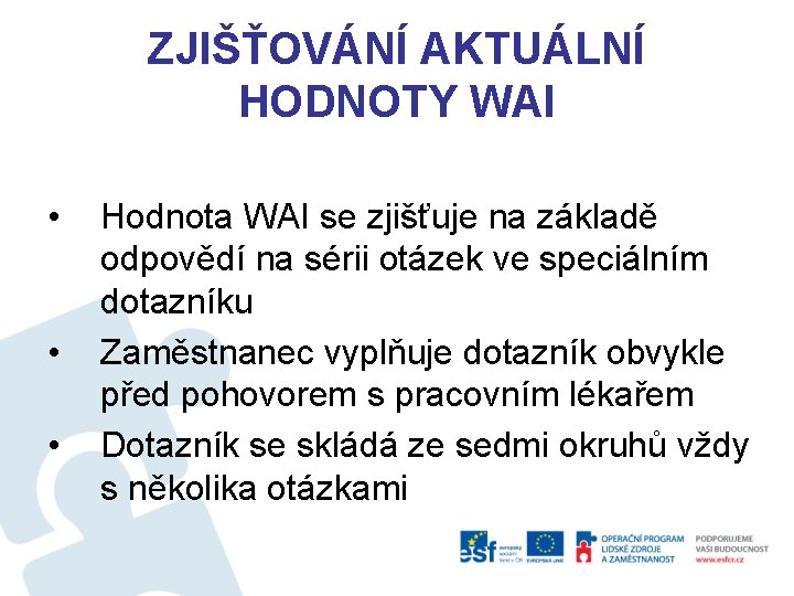 ZJIŠŤOVÁNÍ AKTUÁLNÍ HODNOTY WAI • • • Hodnota WAI se zjišťuje na základě odpovědí