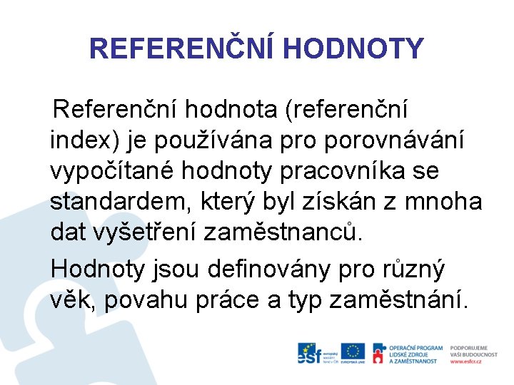 REFERENČNÍ HODNOTY Referenční hodnota (referenční index) je používána pro porovnávání vypočítané hodnoty pracovníka se