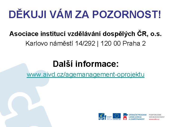 DĚKUJI VÁM ZA POZORNOST! Asociace institucí vzdělávání dospělých ČR, o. s. Karlovo náměstí 14/292