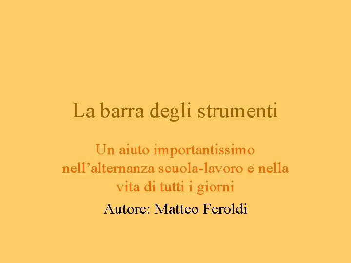 La barra degli strumenti Un aiuto importantissimo nell’alternanza scuola-lavoro e nella vita di tutti