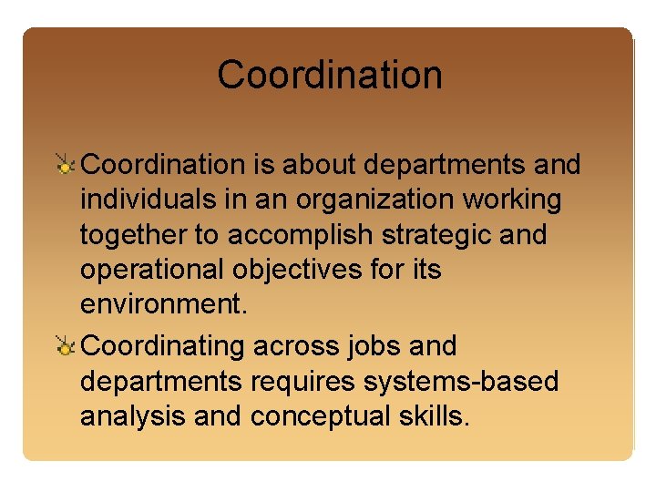 Coordination is about departments and individuals in an organization working together to accomplish strategic