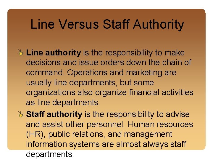 Line Versus Staff Authority Line authority is the responsibility to make decisions and issue