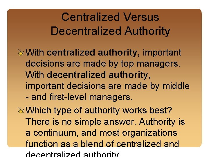 Centralized Versus Decentralized Authority With centralized authority, important decisions are made by top managers.