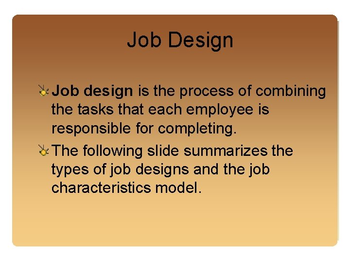 Job Design Job design is the process of combining the tasks that each employee