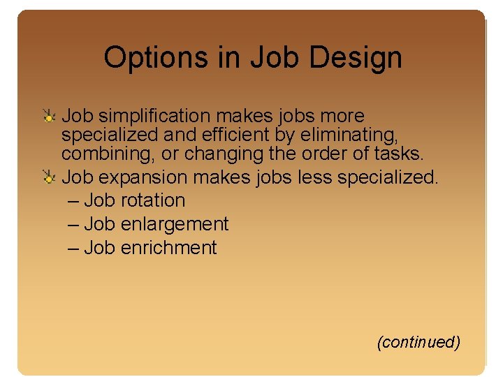Options in Job Design Job simplification makes jobs more specialized and efficient by eliminating,