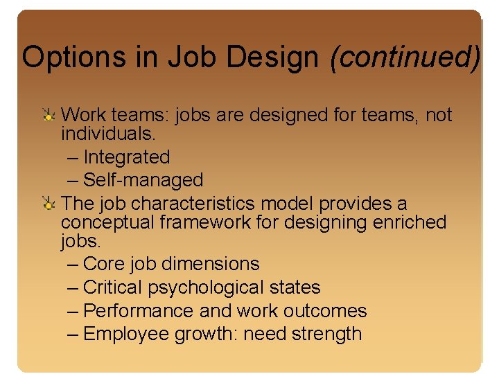 Options in Job Design (continued) Work teams: jobs are designed for teams, not individuals.