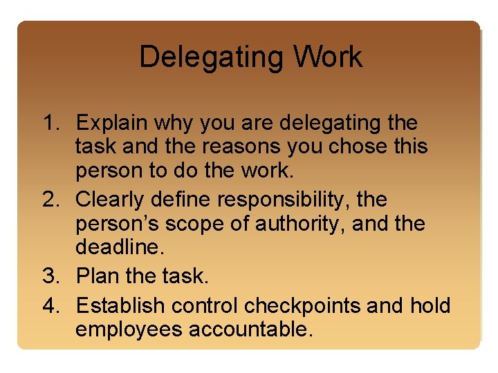 Delegating Work 1. Explain why you are delegating the task and the reasons you