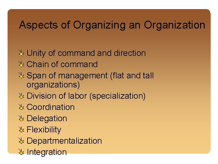 Aspects of Organizing an Organization Unity of command direction Chain of command Span of