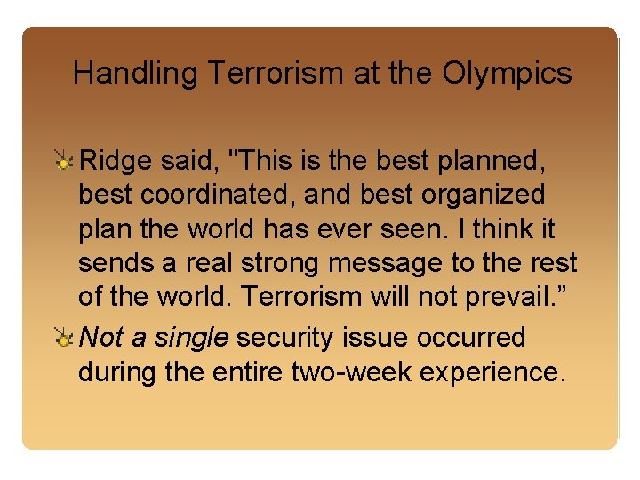 Handling Terrorism at the Olympics Ridge said, "This is the best planned, best coordinated,