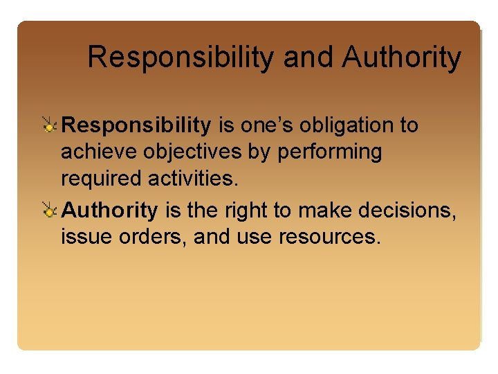 Responsibility and Authority Responsibility is one’s obligation to achieve objectives by performing required activities.