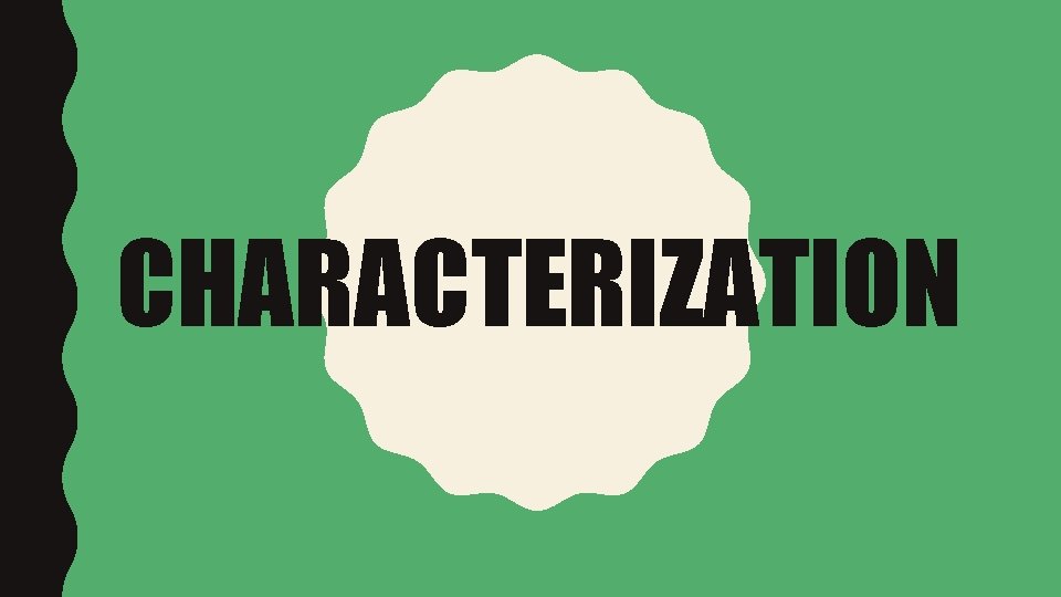 CHARACTERIZATION Characterization is what a character is like