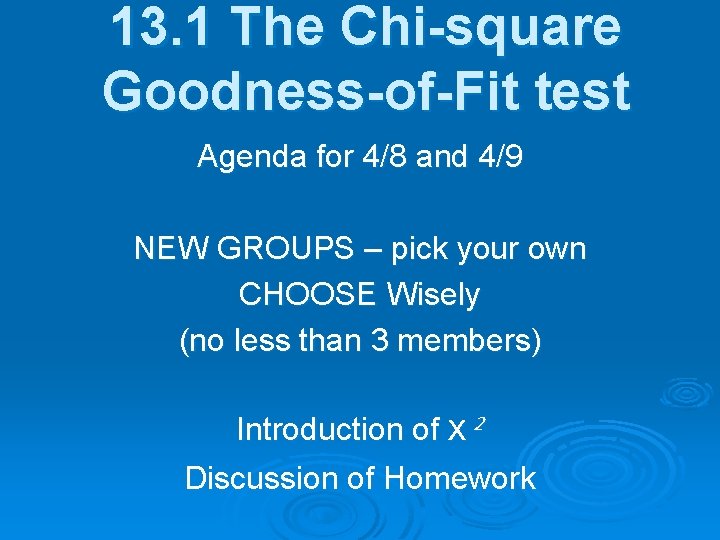 13. 1 The Chi-square Goodness-of-Fit test Agenda for 4/8 and 4/9 NEW GROUPS –