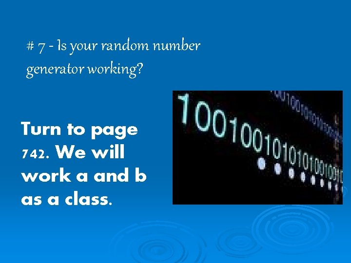 # 7 - Is your random number generator working? Turn to page 742. We