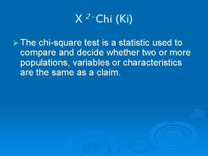 X 2 - Chi (Ki) Ø The chi-square test is a statistic used to