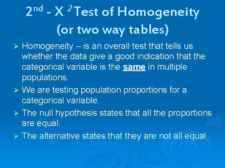 2 nd - X 2 Test of Homogeneity (or two way tables) Homogeneity –