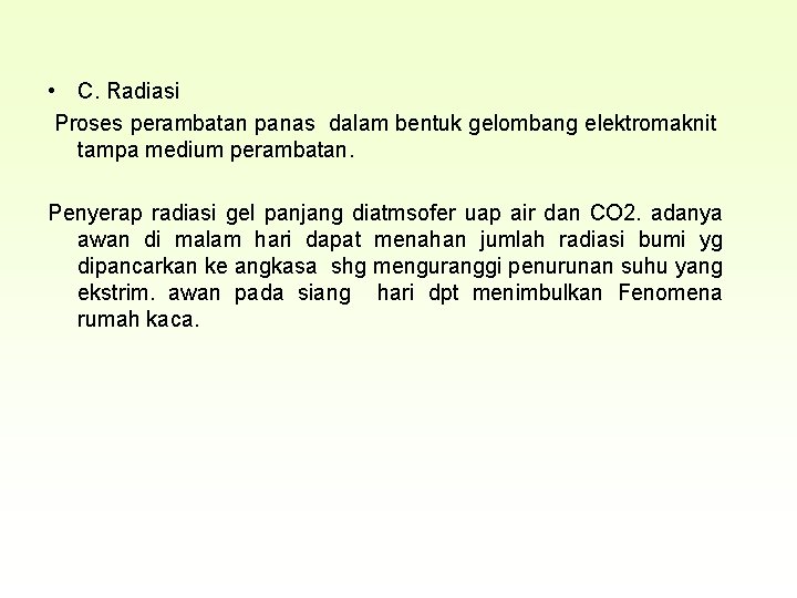  • C. Radiasi Proses perambatan panas dalam bentuk gelombang elektromaknit tampa medium perambatan.