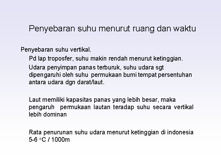 Penyebaran suhu menurut ruang dan waktu Penyebaran suhu vertikal. Pd lap troposfer, suhu makin