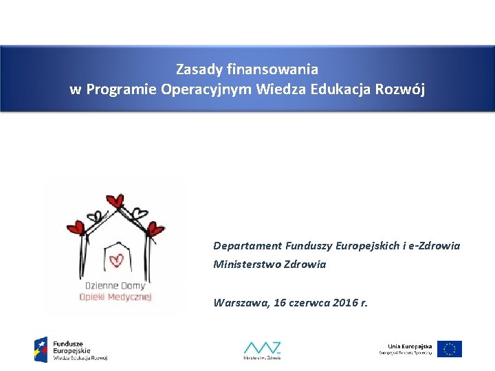 Zasady finansowania w Programie Operacyjnym Wiedza Edukacja Rozwój Departament Funduszy Europejskich i e-Zdrowia Ministerstwo