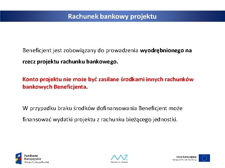 Rachunek bankowy projektu Beneficjent jest zobowiązany do prowadzenia wyodrębnionego na rzecz projektu rachunku bankowego.