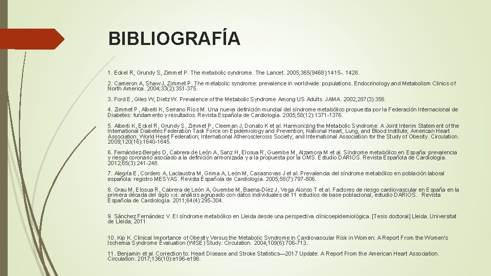 BIBLIOGRAFÍA 1. Eckel R, Grundy S, Zimmet P. The metabolic syndrome. The Lancet. 2005;