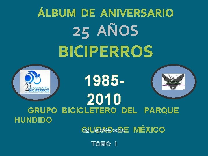 ÁLBUM DE ANIVERSARIO 25 AÑOS BICIPERROS 19852010 GRUPO BICICLETERO DEL PARQUE HUNDIDO 29 agosto