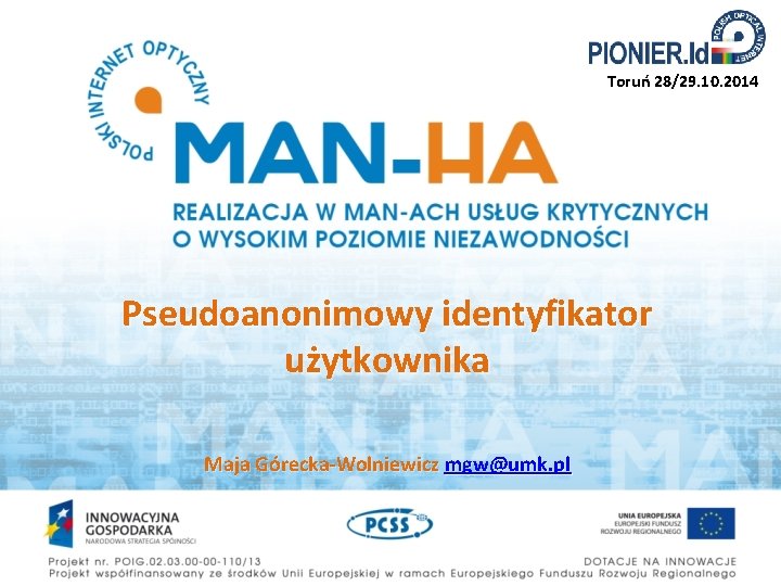 Toruń 28/29. 10. 2014 Pseudoanonimowy identyfikator użytkownika Maja Górecka-Wolniewicz mgw@umk. pl 