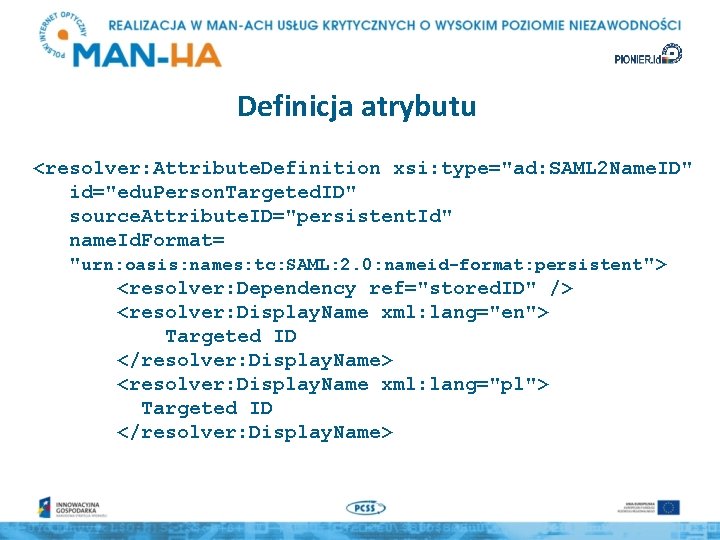 Definicja atrybutu <resolver: Attribute. Definition xsi: type="ad: SAML 2 Name. ID" id="edu. Person. Targeted.