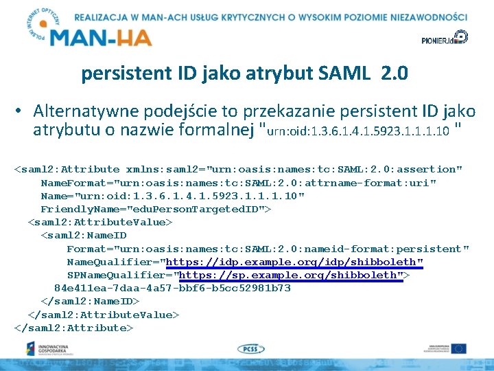 persistent ID jako atrybut SAML 2. 0 • Alternatywne podejście to przekazanie persistent ID