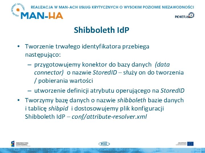 Shibboleth Id. P • Tworzenie trwałego identyfikatora przebiega następująco: – przygotowujemy konektor do bazy