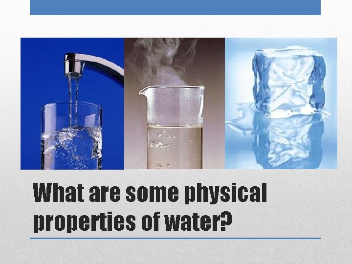 What are some physical properties of water? 