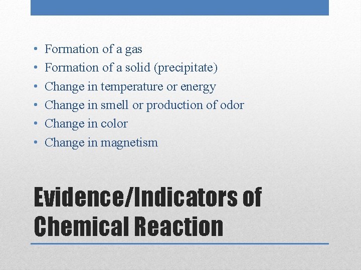  • • • Formation of a gas Formation of a solid (precipitate) Change