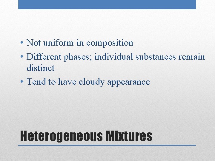  • Not uniform in composition • Different phases; individual substances remain distinct •