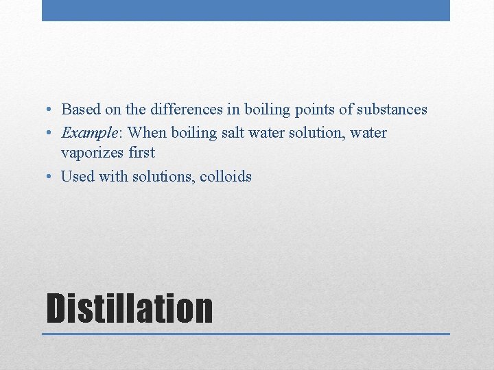  • Based on the differences in boiling points of substances • Example: When