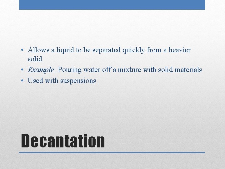  • Allows a liquid to be separated quickly from a heavier solid •