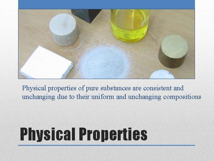 Physical properties of pure substances are consistent and unchanging due to their uniform and