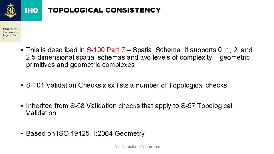 TOPOLOGICAL CONSISTENCY • This is described in S-100 Part 7 – Spatial Schema. It