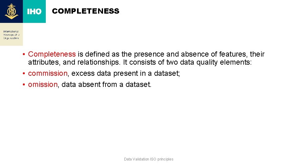 COMPLETENESS • Completeness is defined as the presence and absence of features, their attributes,