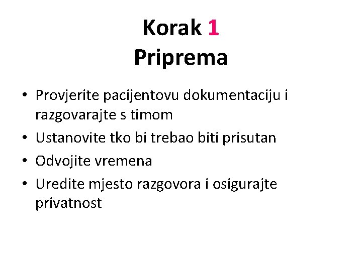 Korak 1 Priprema • Provjerite pacijentovu dokumentaciju i razgovarajte s timom • Ustanovite tko