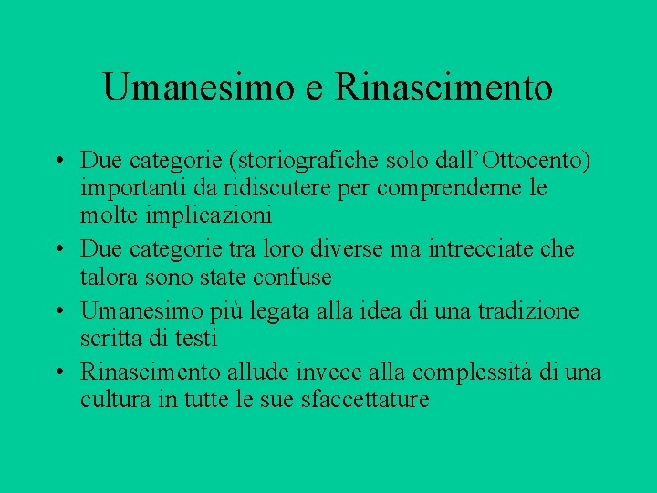 Umanesimo e Rinascimento • Due categorie (storiografiche solo dall’Ottocento) importanti da ridiscutere per comprenderne