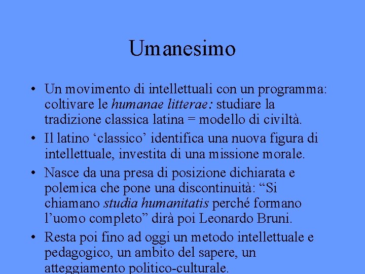 Umanesimo • Un movimento di intellettuali con un programma: coltivare le humanae litterae: studiare