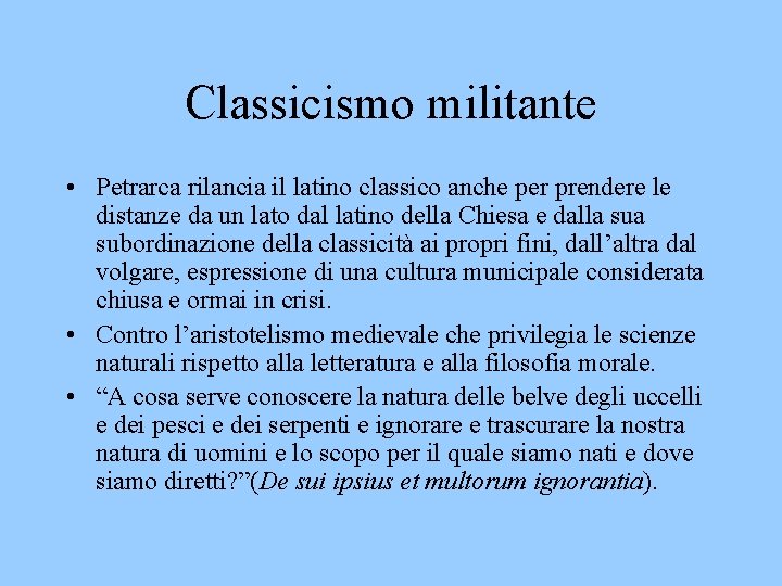 Classicismo militante • Petrarca rilancia il latino classico anche per prendere le distanze da