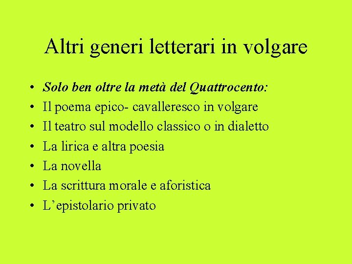 Altri generi letterari in volgare • • Solo ben oltre la metà del Quattrocento: