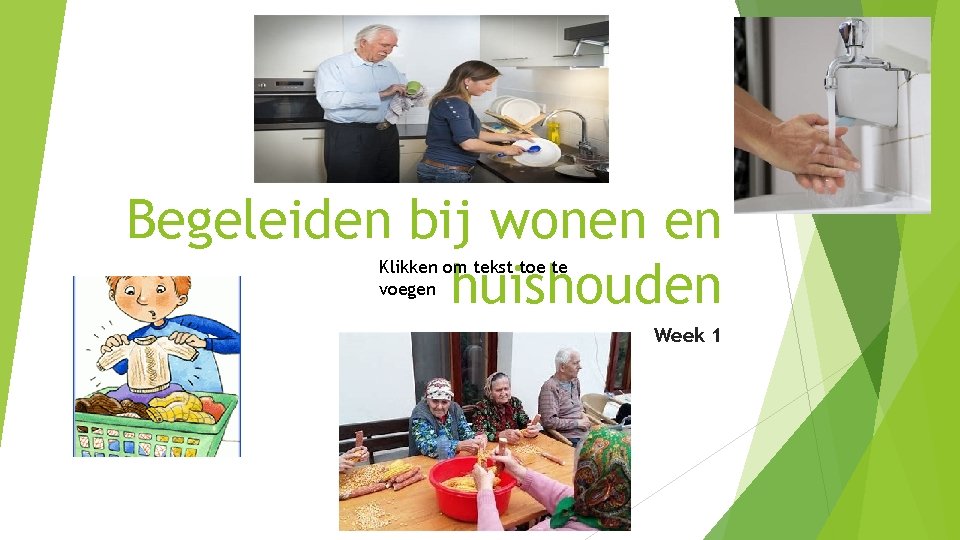 Begeleiden bij wonen en huishouden Klikken om tekst toe te voegen Week 1 