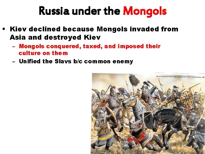 Russia under the Mongols • Kiev declined because Mongols invaded from Asia and destroyed