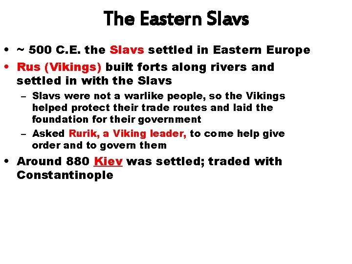 The Eastern Slavs • ~ 500 C. E. the Slavs settled in Eastern Europe