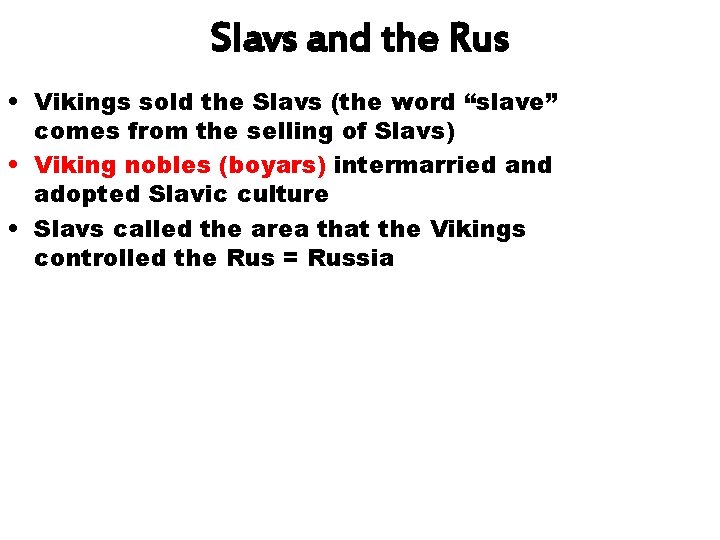 Slavs and the Rus • Vikings sold the Slavs (the word “slave” comes from