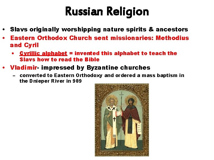 Russian Religion • Slavs originally worshipping nature spirits & ancestors • Eastern Orthodox Church